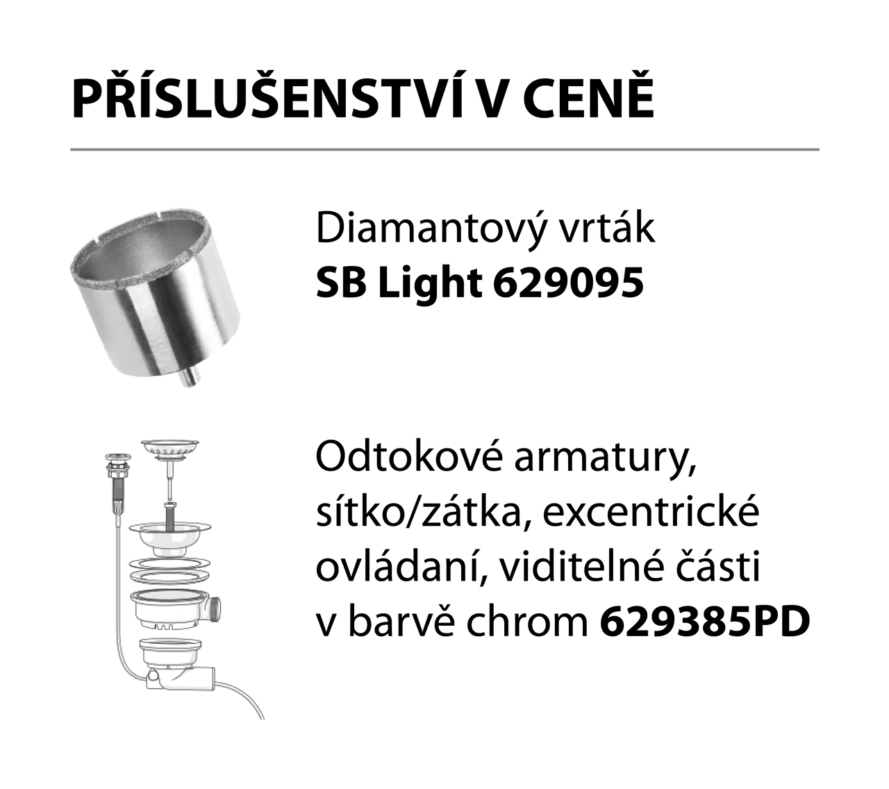 Příslušenství v ceně Dřez MONO D-100 Magma